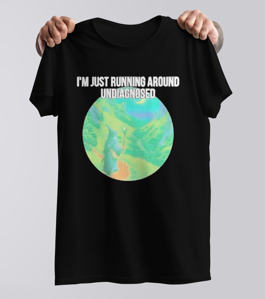 I'm Just Running Around Undiagnosed Wizard In Mystical Landscape T-Shirt