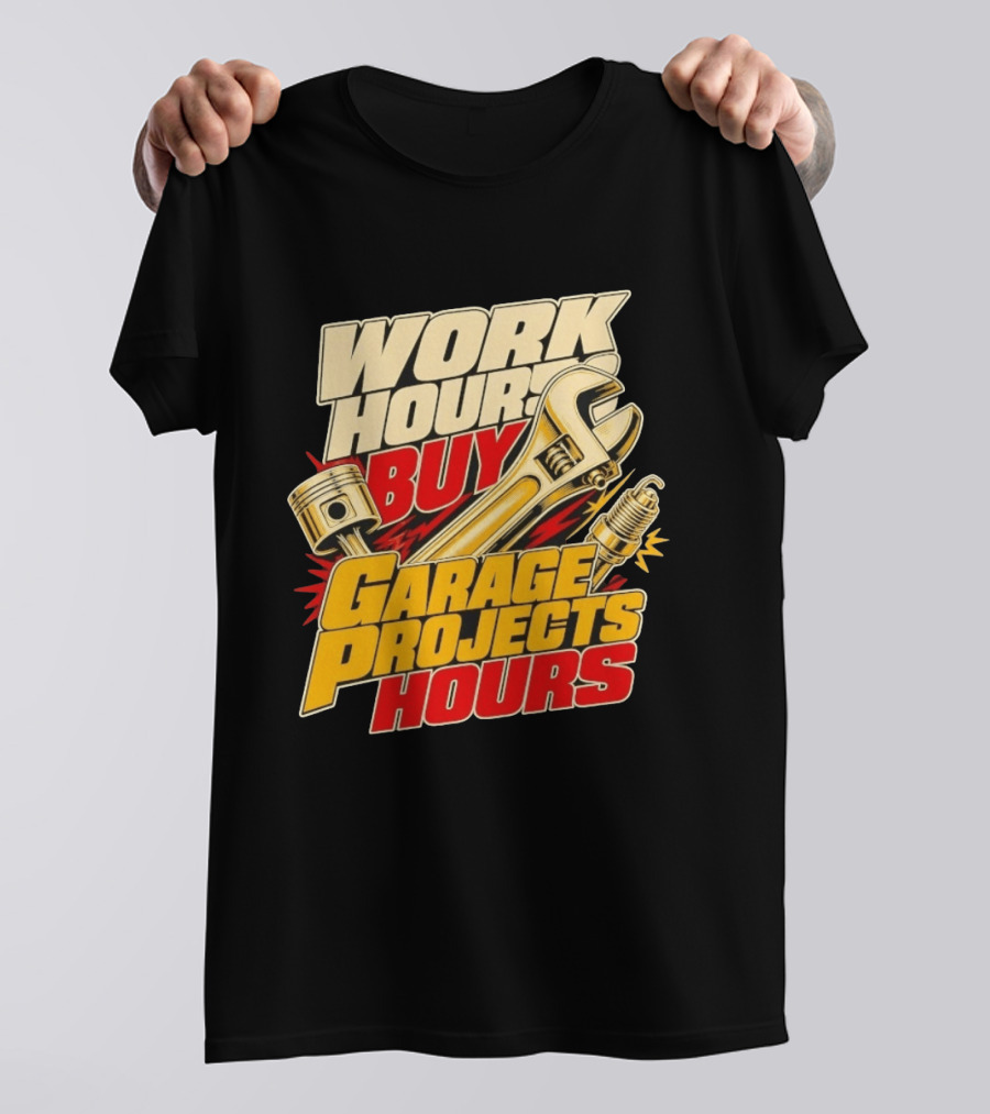 Work Hours Buy Garage Projects Hours Wrench Piston Spark Plug T-Shirt