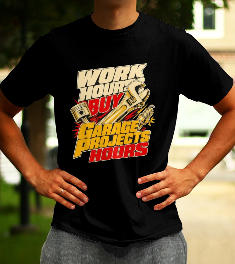 Work Hours Buy Garage Projects Hours Wrench Piston Spark Plug T-Shirt