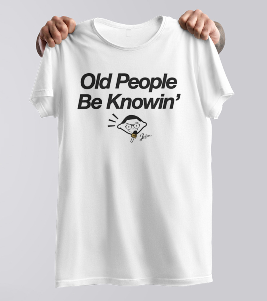 Old People Be Knowin' Jerome JD Pop Culture Meme T-Shirt