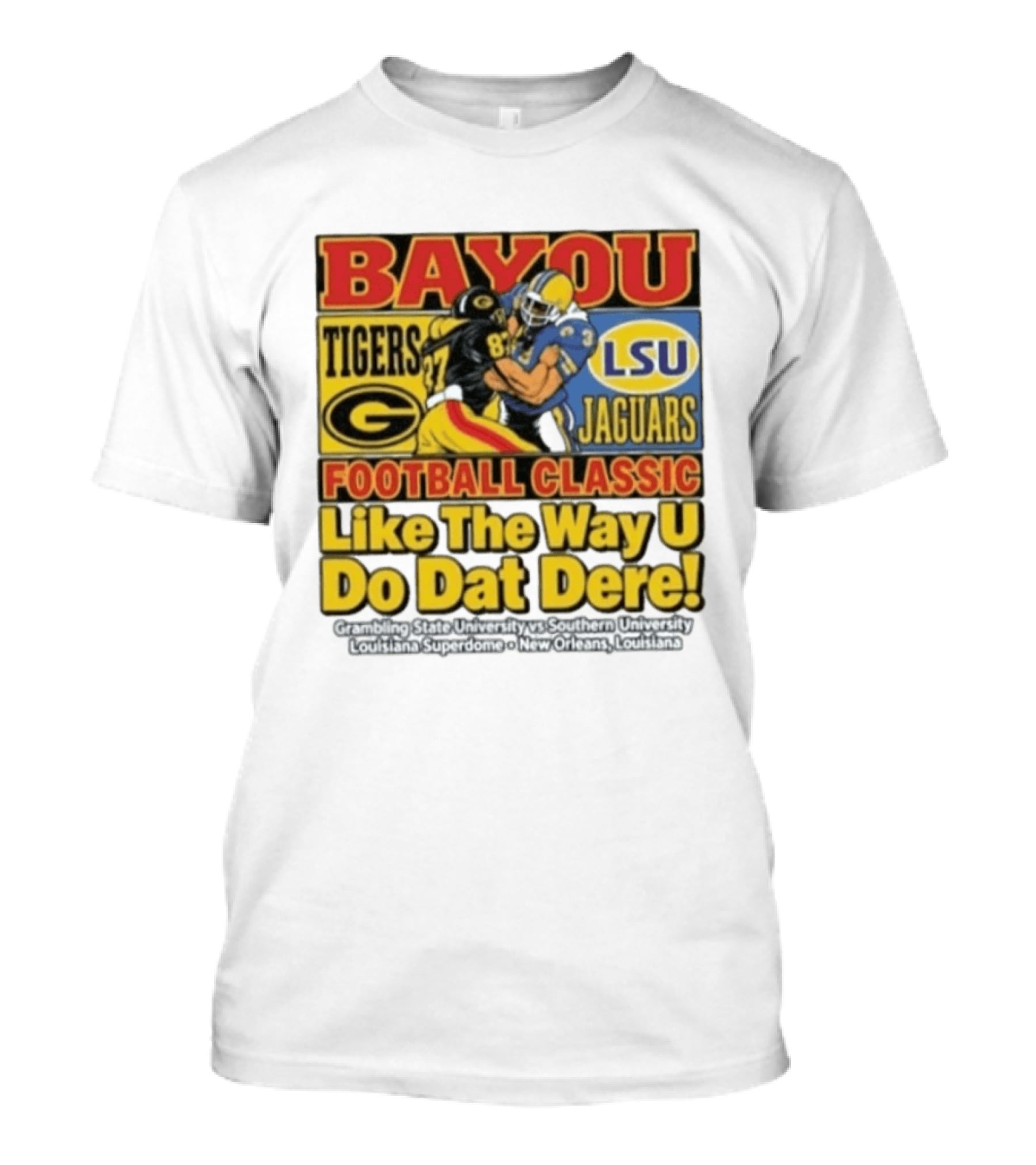 Bayou Classic Grambling State Tigers Vs Southern University Jaguars Football Like The Way U Do Dat Dere Louisiana Superdome New Orleans T-Shirt