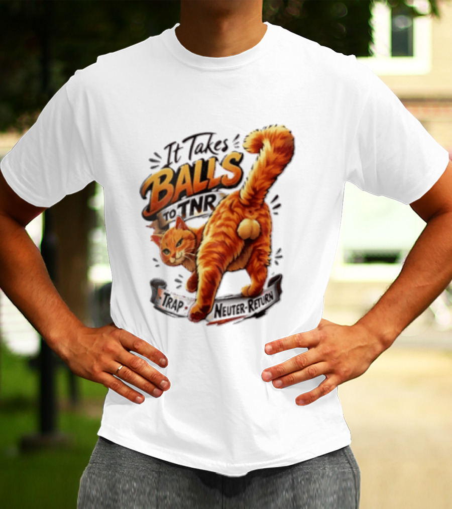 It Takes Balls To TNR Trap Neuter Return Orange Cat Rear End T-Shirt