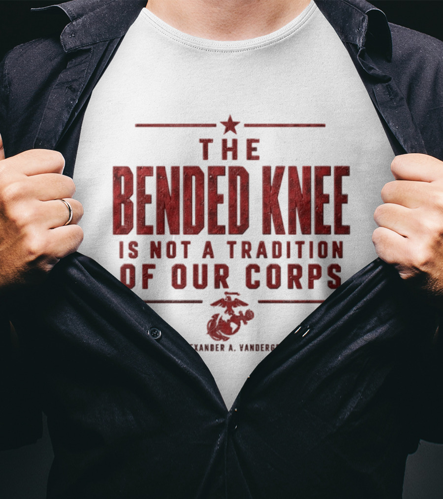 The Bended Knee Is Not A Tradition Of Our Corps General Alexander A Vandergrift USMC Marine Corps T-Shirt