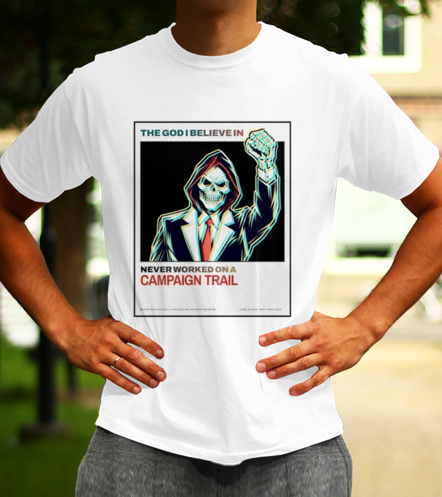 The God I Believe In Never Worked On A Campaign Trail Brand New The Devil And God Are Raging Inside Me Long Island New York 2006 T-Shirt
