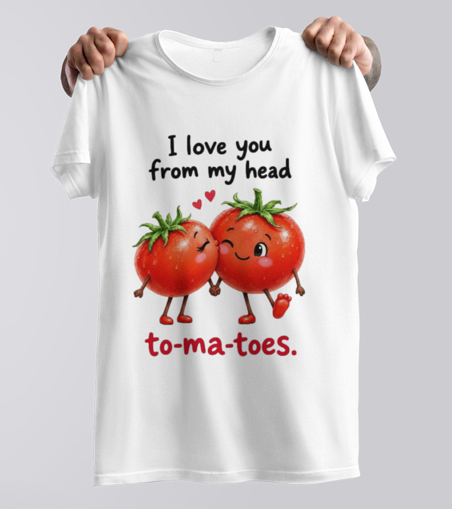 I Love You From My Head Tomatoes Cute Kissing Couple T-Shirt