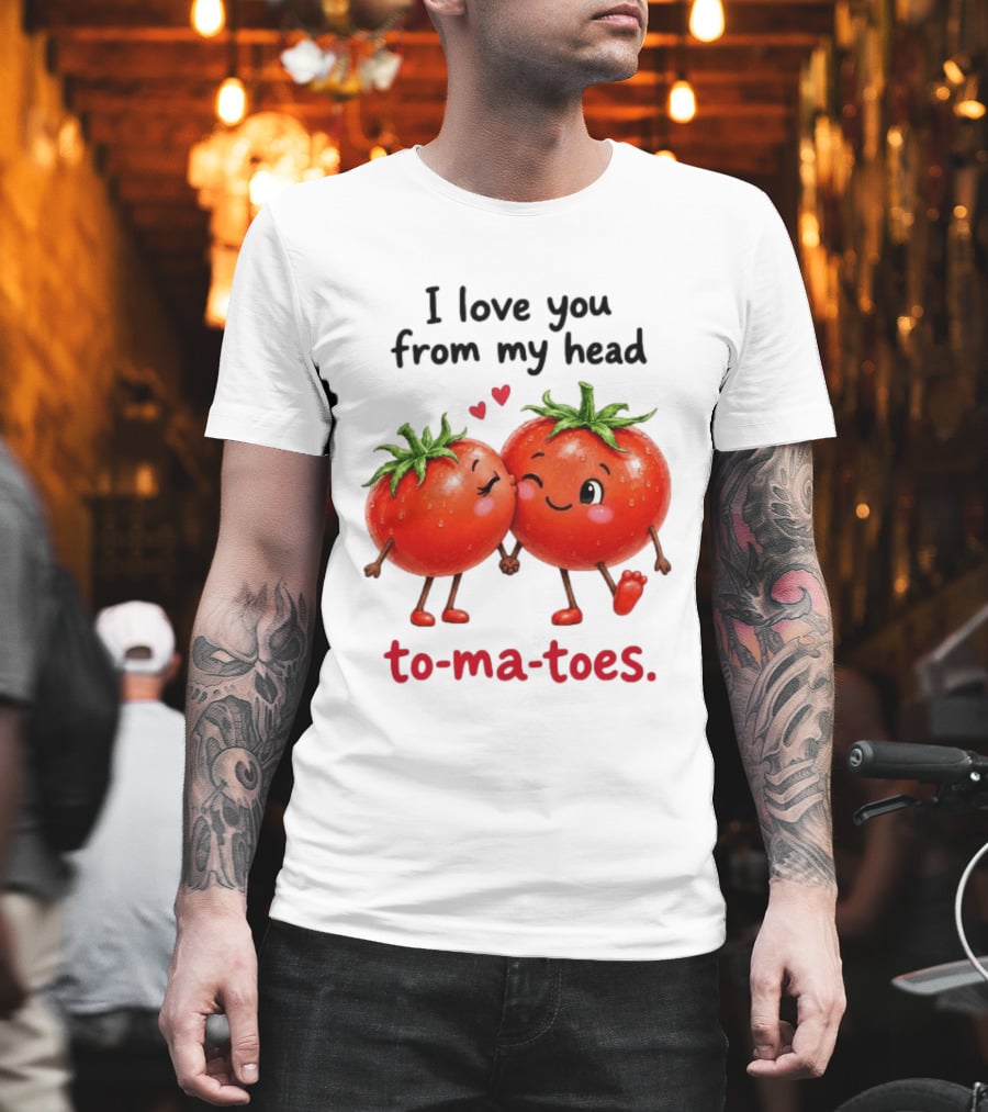 I Love You From My Head Tomatoes Cute Kissing Couple T-Shirt