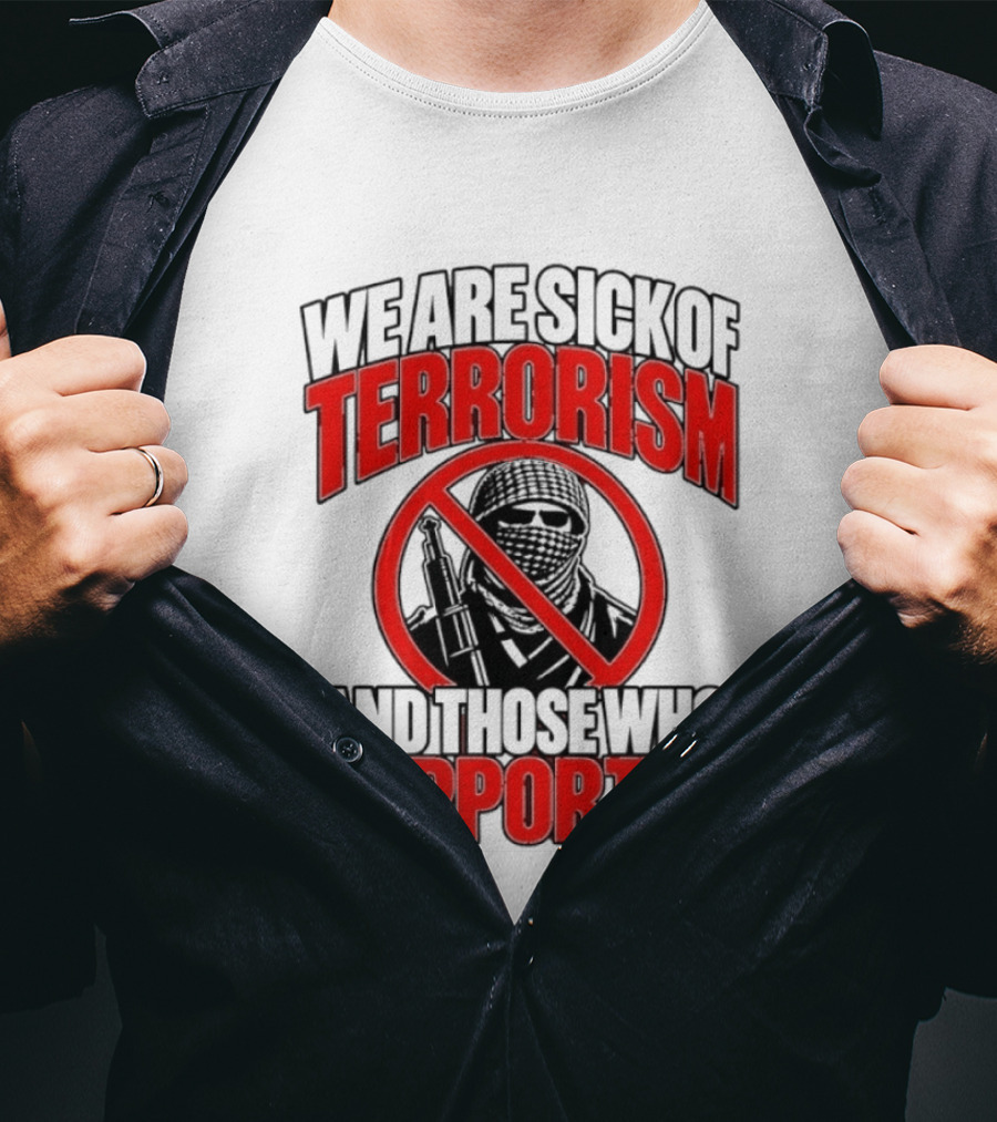 We Are Sick Of Terrorism No Support T-Shirt