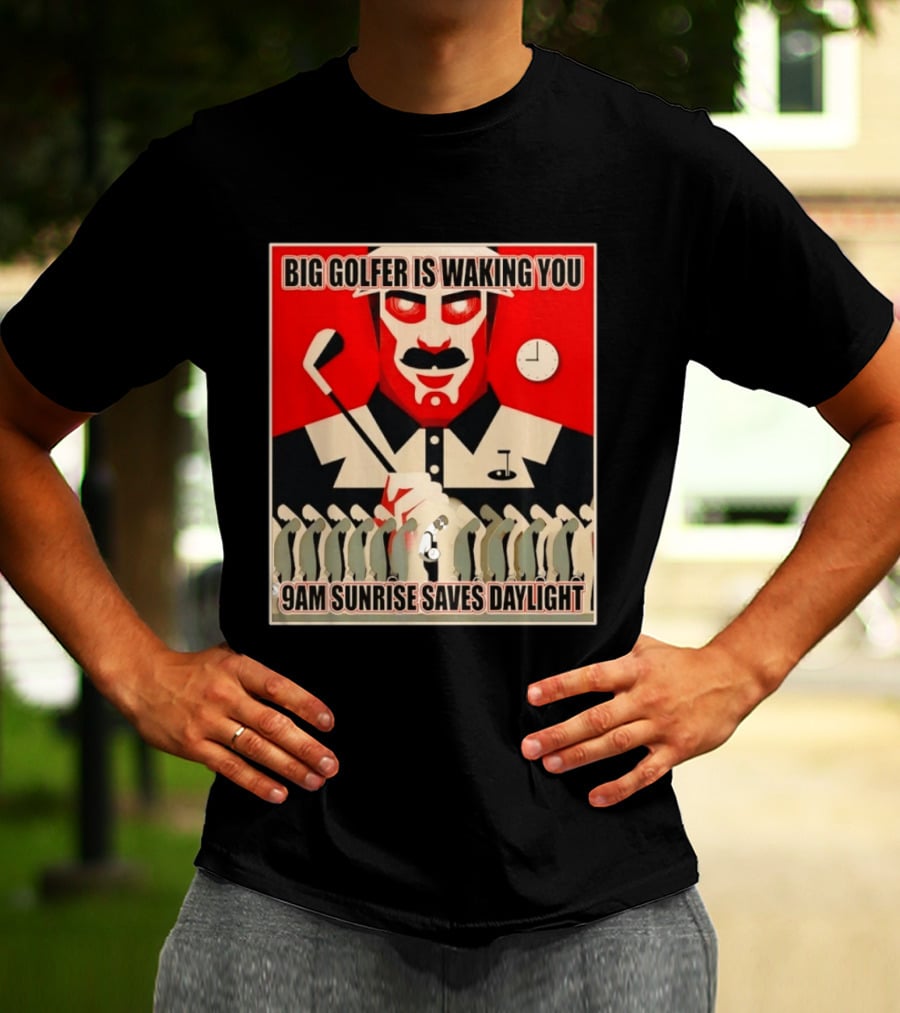 Big Golfer Is Waking You 9am Sunrise Saves Daylight Vintage Propaganda T-Shirt