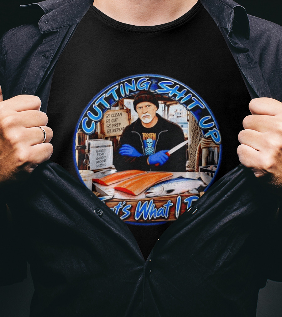 Cutting Shit Up That's What I Do Fishmonger Clean Cut Prep Repeat Good Fish Good Mood T-Shirt