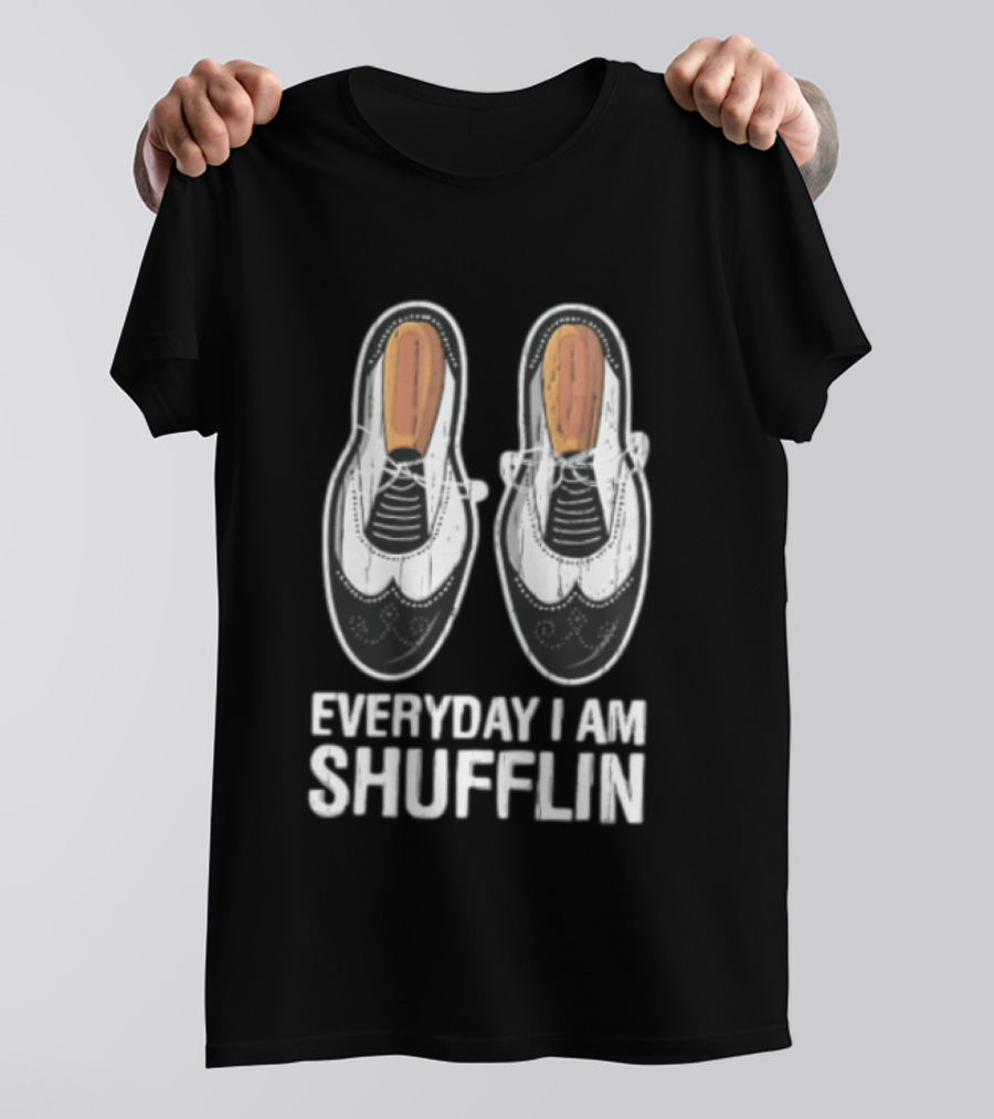 Everyday I AM Shufflin Two Wingtip Shoes Classic Dance Humor T-Shirt