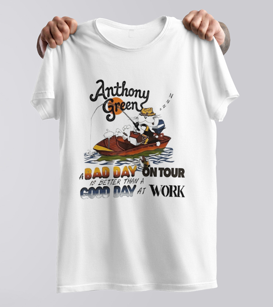 Anthony Green Fishing A Bad Day On Tour Better Than A Good Day At Work T-Shirt