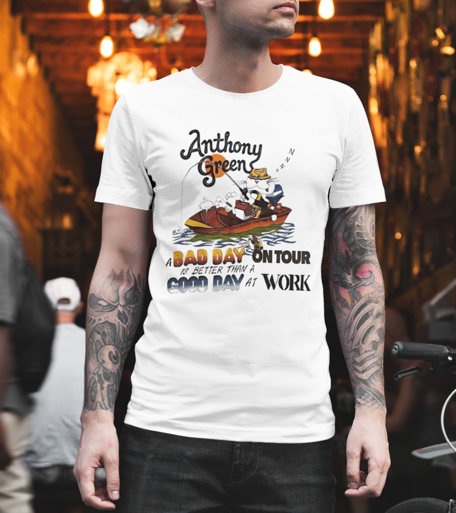Anthony Green Fishing A Bad Day On Tour Better Than A Good Day At Work T-Shirt
