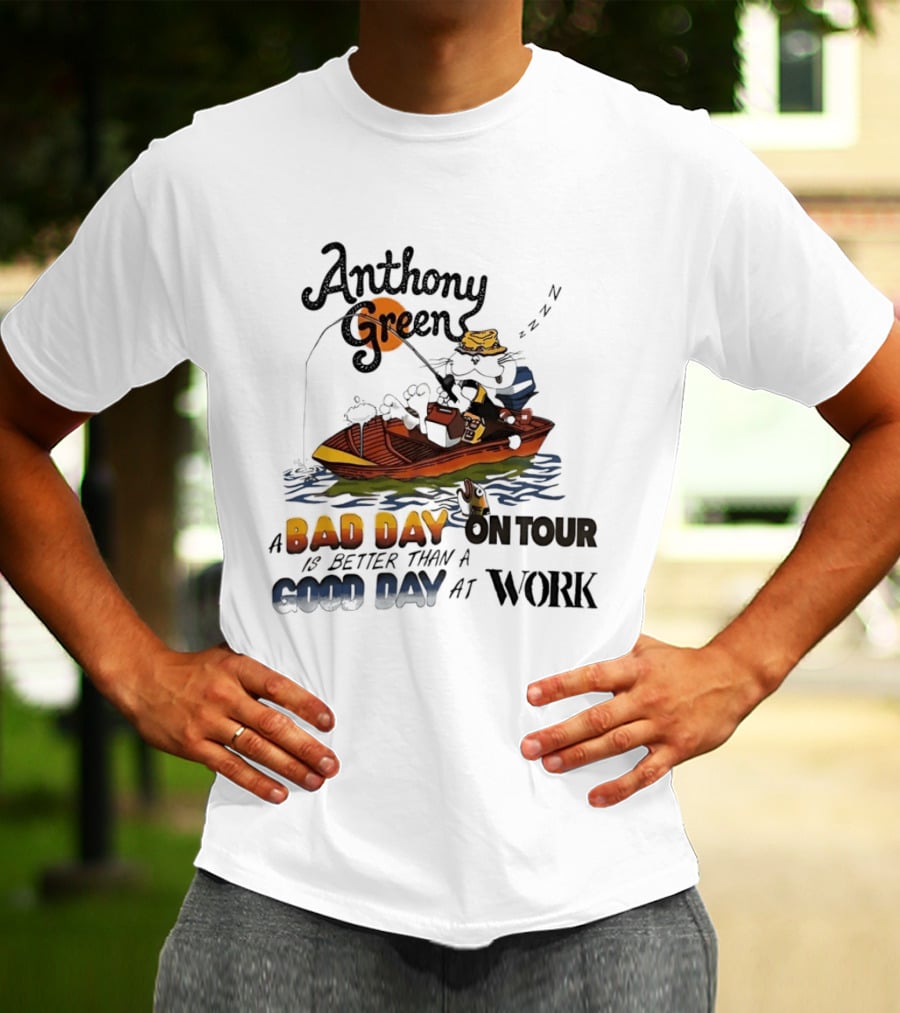 Anthony Green Fishing A Bad Day On Tour Better Than A Good Day At Work T-Shirt