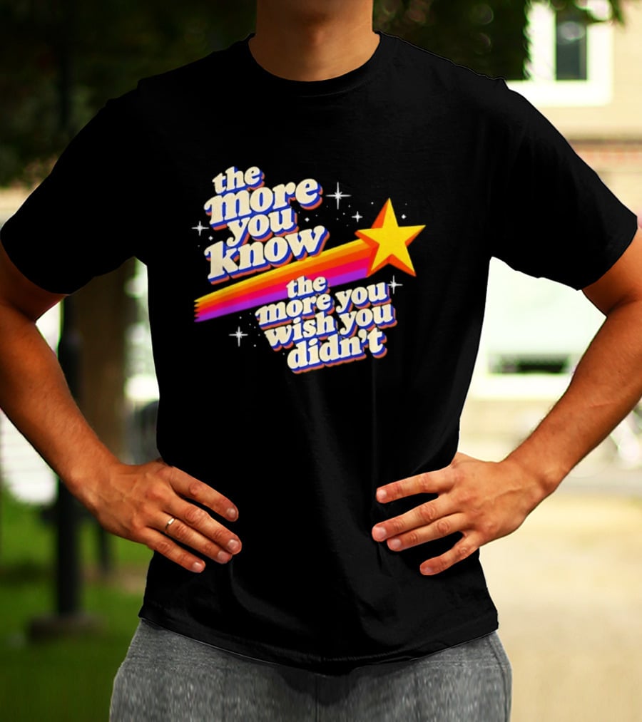 The More You Know Star Parody The More You Wish You Didn't T-Shirt