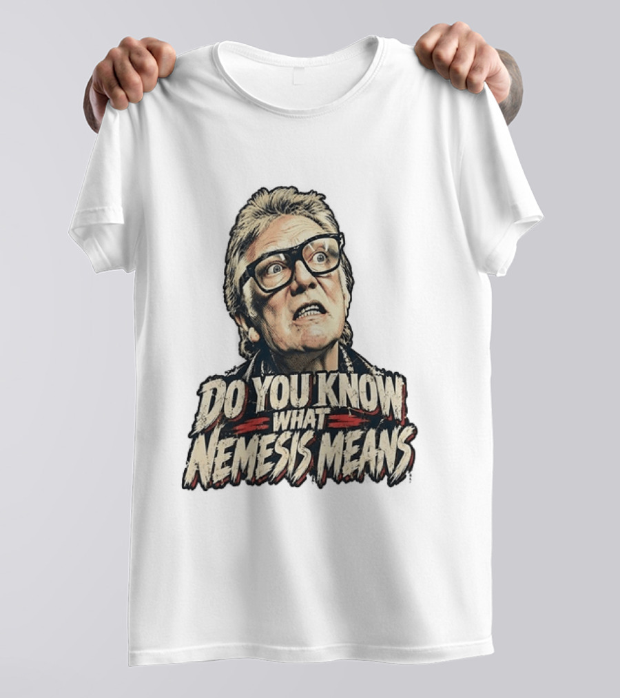 Brick Top Do You Know What Nemesis Means Iconic Scene Phrase T-Shirt