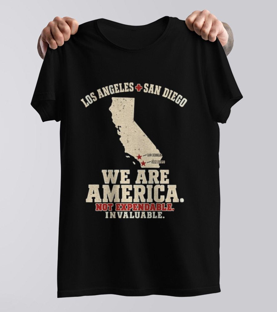 Los Angeles San Diego We Are America Not Expendable Invaluable California Pride T-Shirt