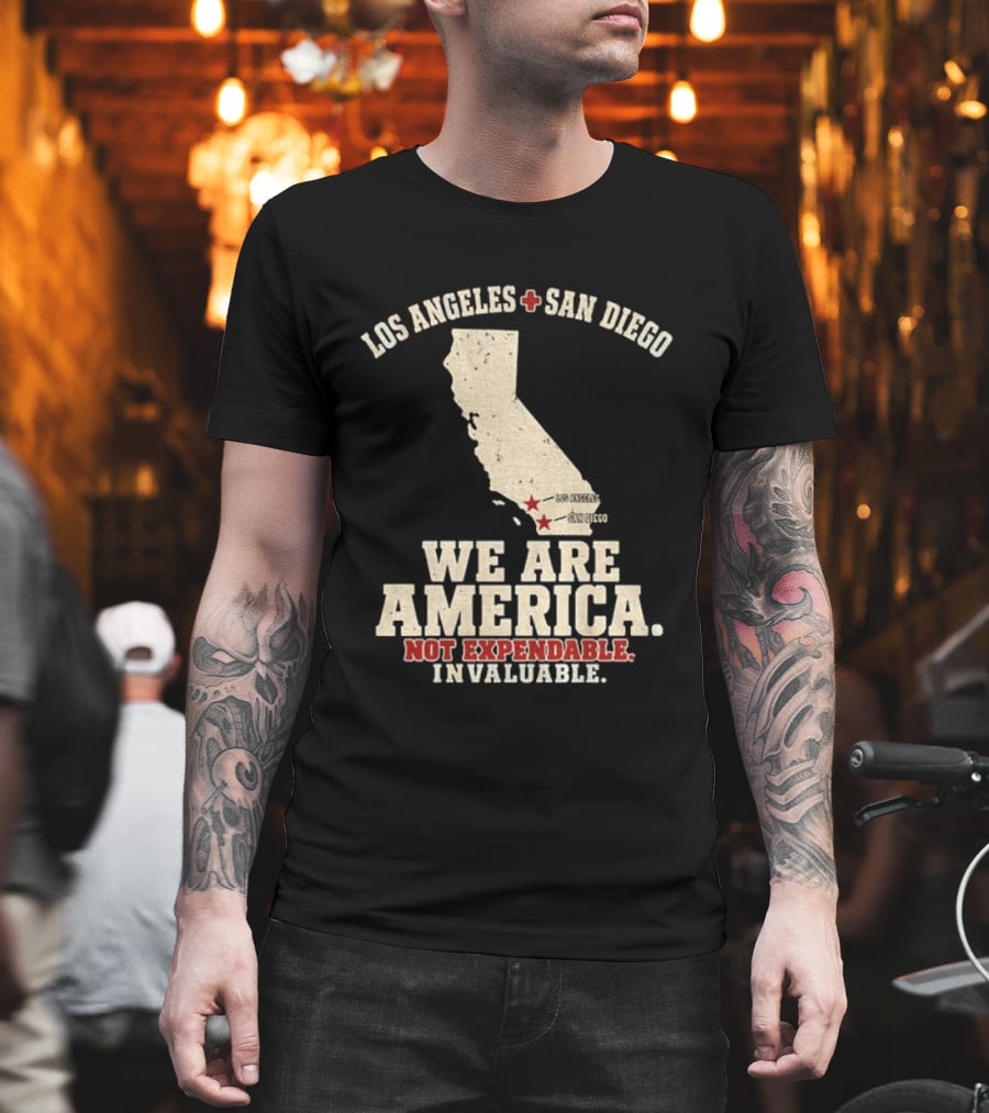 Los Angeles San Diego We Are America Not Expendable Invaluable California Pride T-Shirt