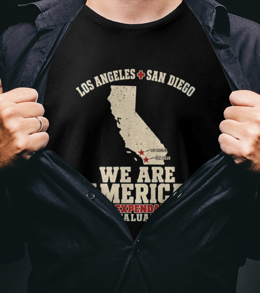 Los Angeles San Diego We Are America Not Expendable Invaluable California Pride T-Shirt