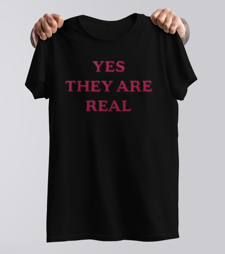 Yes They Are Real Statement Humor T-Shirt