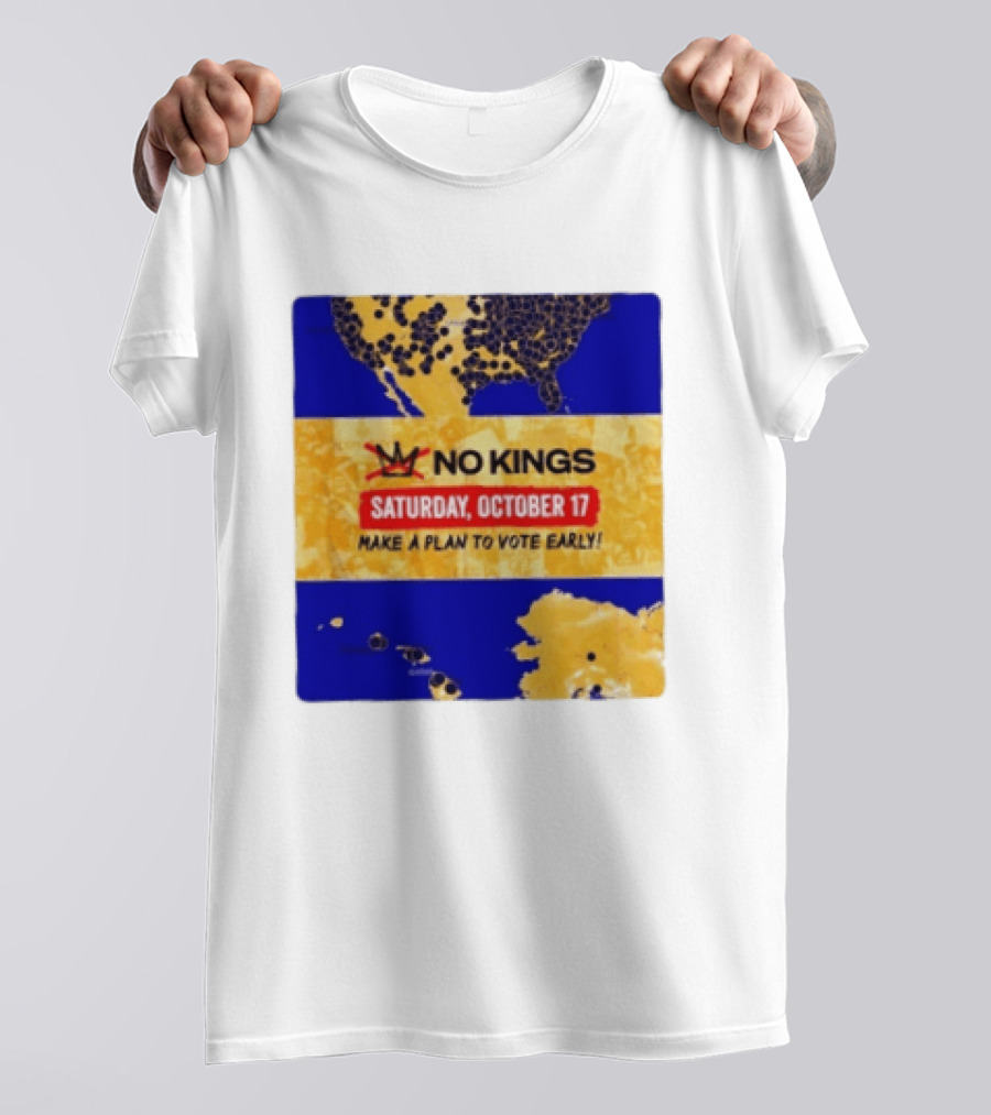 No Kings Saturday October 17 Make A Plan To Vote Early Map T-Shirt