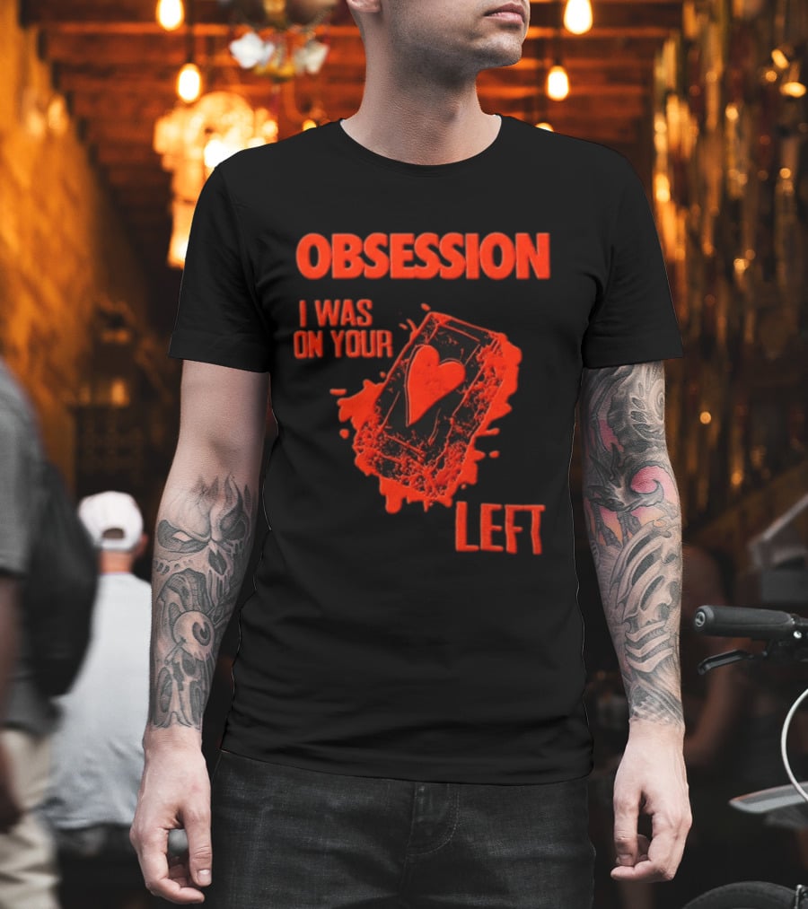 Obsession I Was On Your Left Heart Card T-Shirt