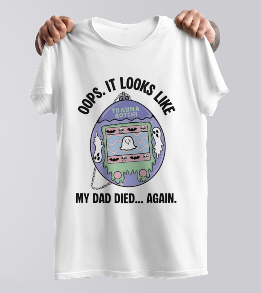 Oops It Looks Like Trauma Gotchi My Dad Died Again Ghost And Bats T-Shirt