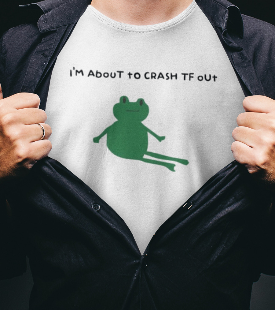 I'm About To Crash Tf Out Frog Tired Sleepy T-Shirt