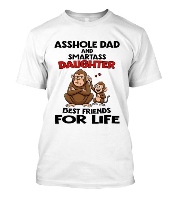 Asshole Dad And Smartass Daughter Best Friends For Life Cartoon Grumpy Adult Happy Little Monkey T-Shirt