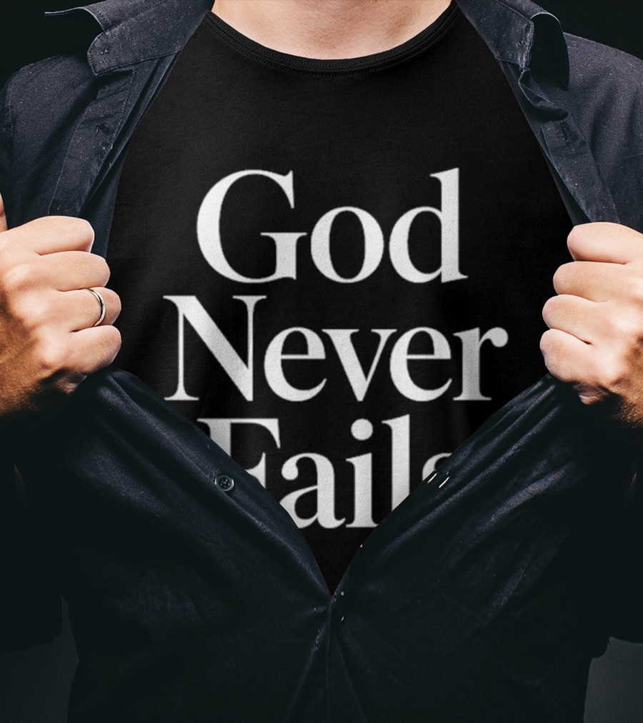 God Never Fails Inspirational Christian Message T-Shirt