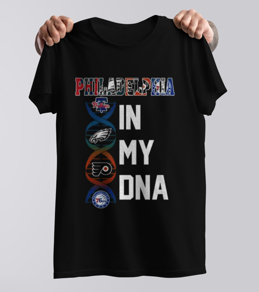 Philadelphia Phillies Eagles Flyers 76ers In My DNA T-Shirt