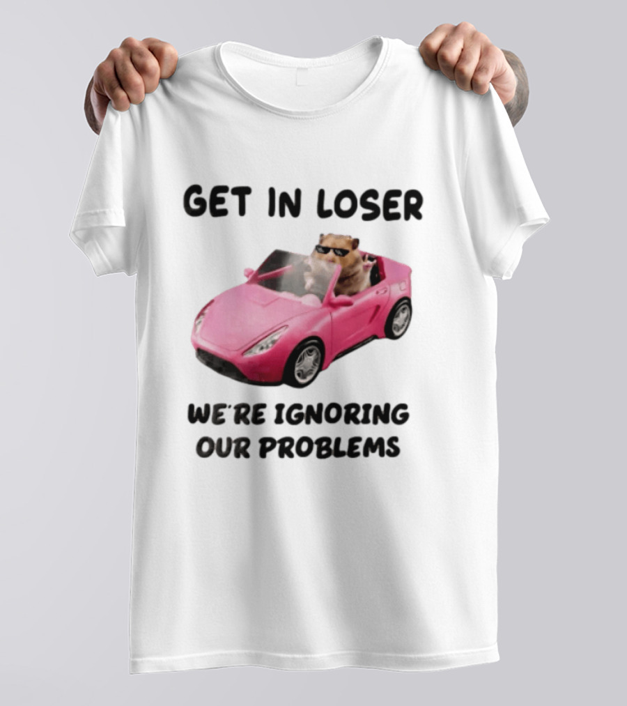 Get In Loser We Are Ignoring Our Problems Hamster In Sunglasses Driving Pink Car T-Shirt
