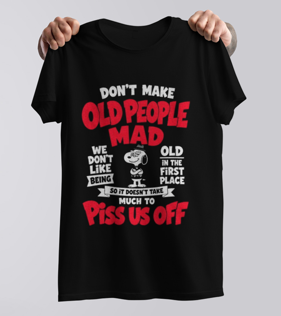 Snoopy Don't Make Old People Mad We Don't Like Being Old In The First Place Piss Us Off T-Shirt