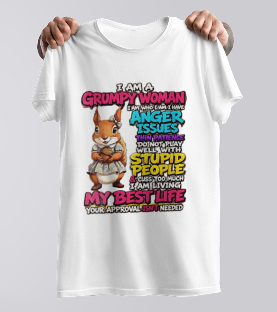 I Am A Grumpy Woman I Have Anger Issues Thin Patience Stupid People My Best Life T-Shirt