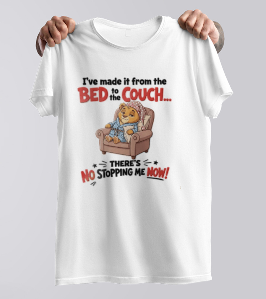 I've Made It From The Bed To The Couch There Is No Stopping Me Pajama Bear Relaxation T-Shirt