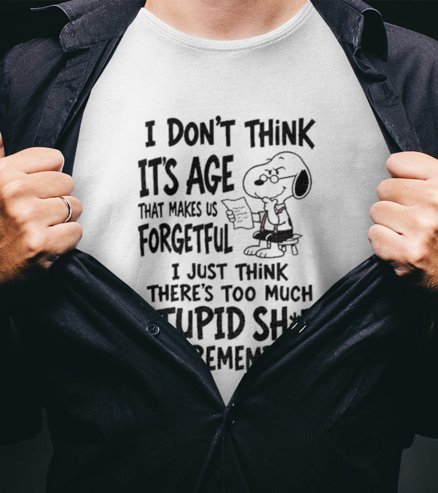 I Don't Think It's Age Just Too Much Stupid Sh*t To Remember T-Shirt