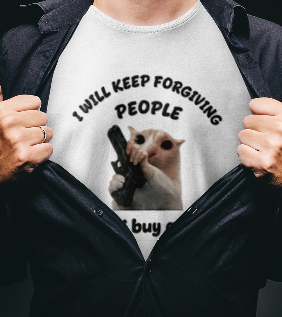 I Will Keep Forgiving People Crying Cat Until I Buy A Gun T-Shirt