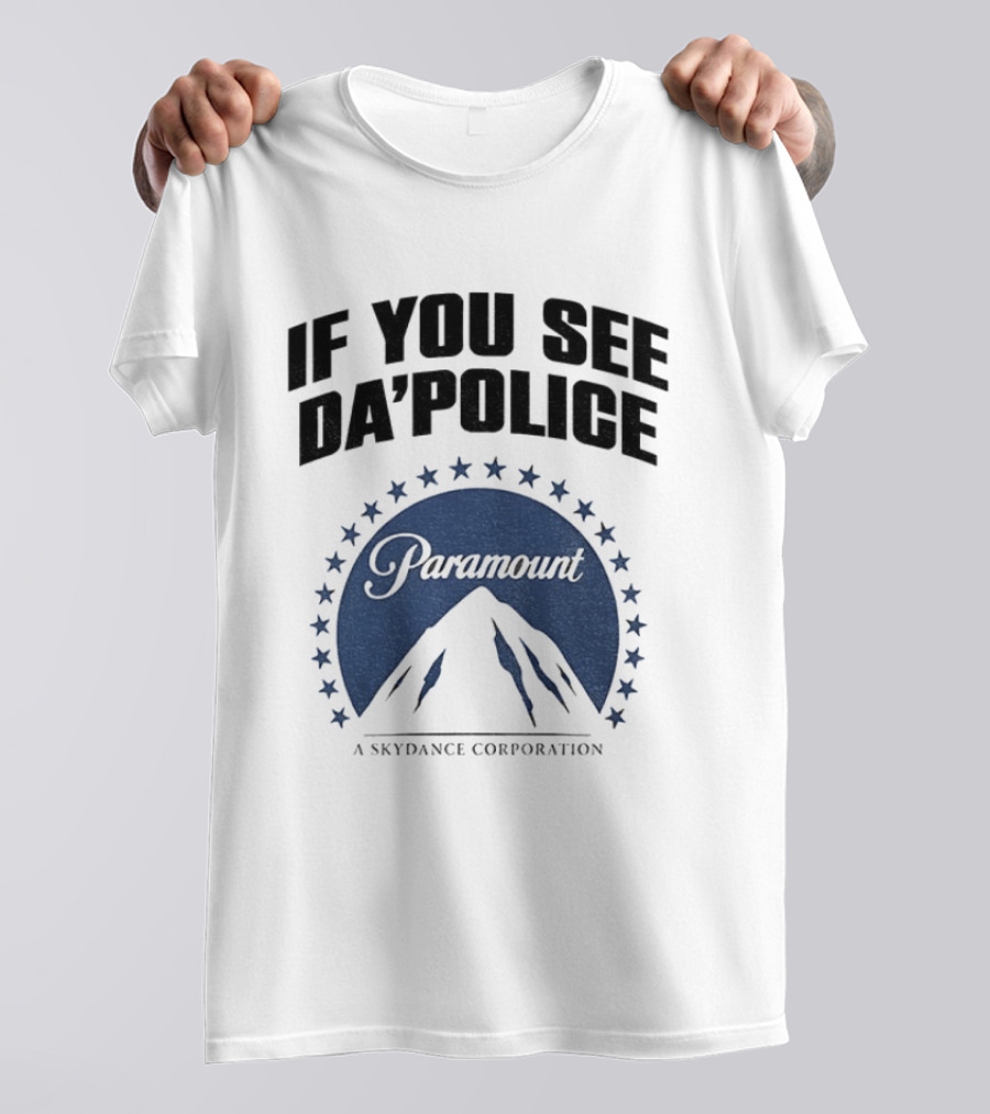 If You See Da Police Paramount Skydance Corporation T-Shirt