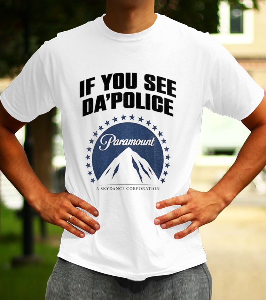 If You See Da Police Paramount Skydance Corporation T-Shirt