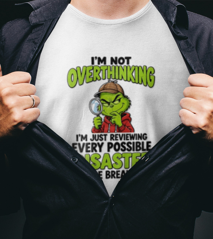 I'm Not Overthinking I'm Just Reviewing Every Possible Disaster Before Breakfast Grinch T-Shirt
