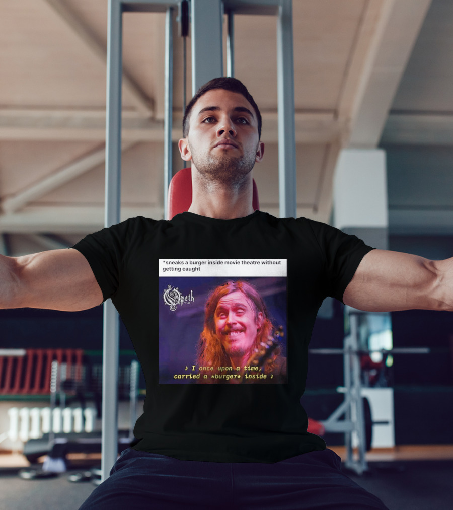 Opeth Mikael Akerfeldt Sneaks A Burger Inside Movie Theatre Without Getting Caught T-Shirt