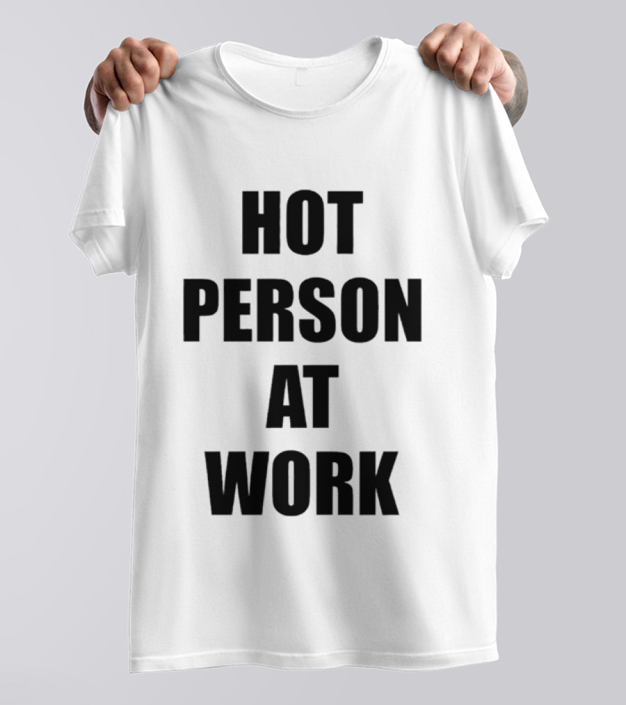 Hot Person At Work T-Shirt