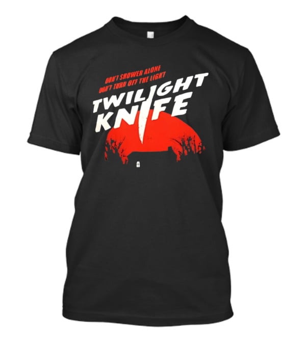 Twilight Knife Don't Shower Alone Don't Turn Off The Light Horror Suspense T-Shirt