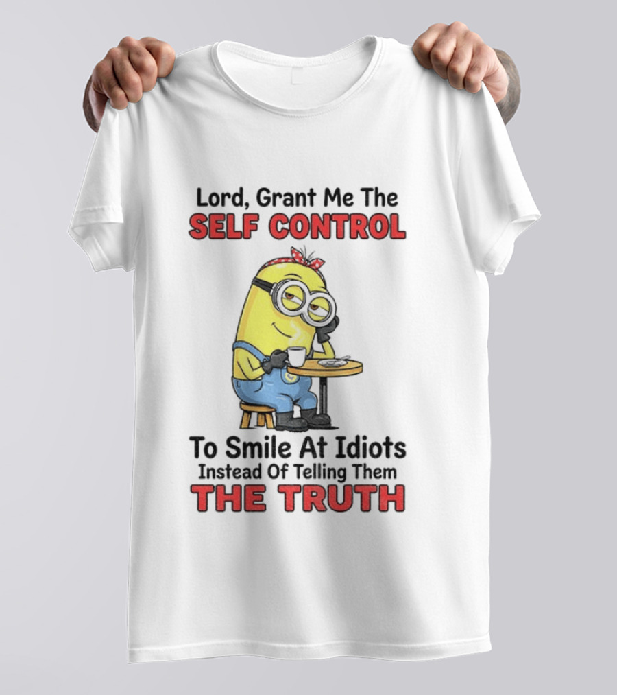 Lord Grant Me The Self Control To Smile At Idiots Instead Of Telling Them The Truth T-Shirt