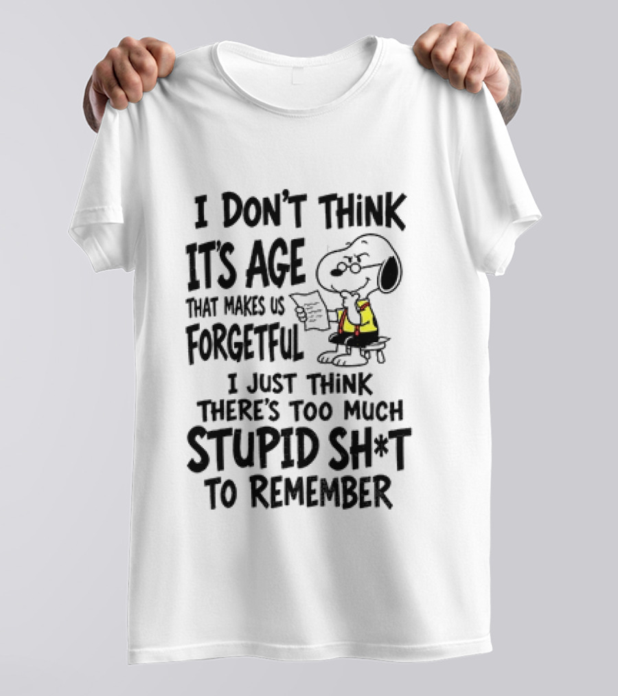 Snoopy I Don't Think It's Age That Makes Us Forgetful Too Much Stupid Shit To Remember T-Shirt