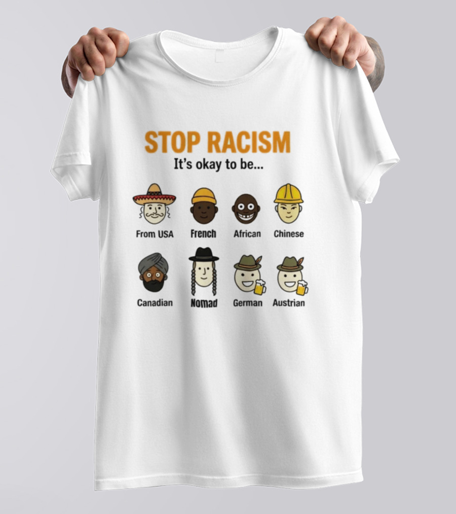 Stop Racism It's Okay To Be From USA French African Chinese Canadian Nomad German Austrian T-Shirt