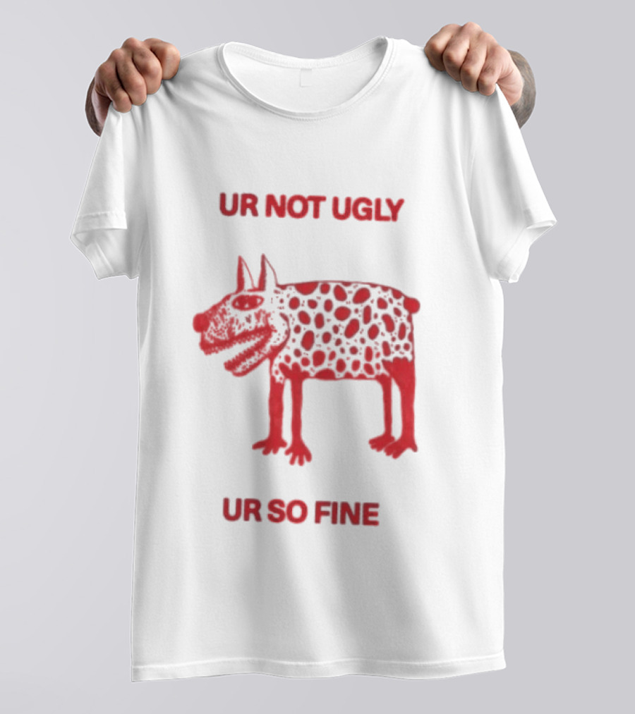 Ur Not Ugly Ur So Fine Spotted Dog Whimsical Playful Motivational T-Shirt