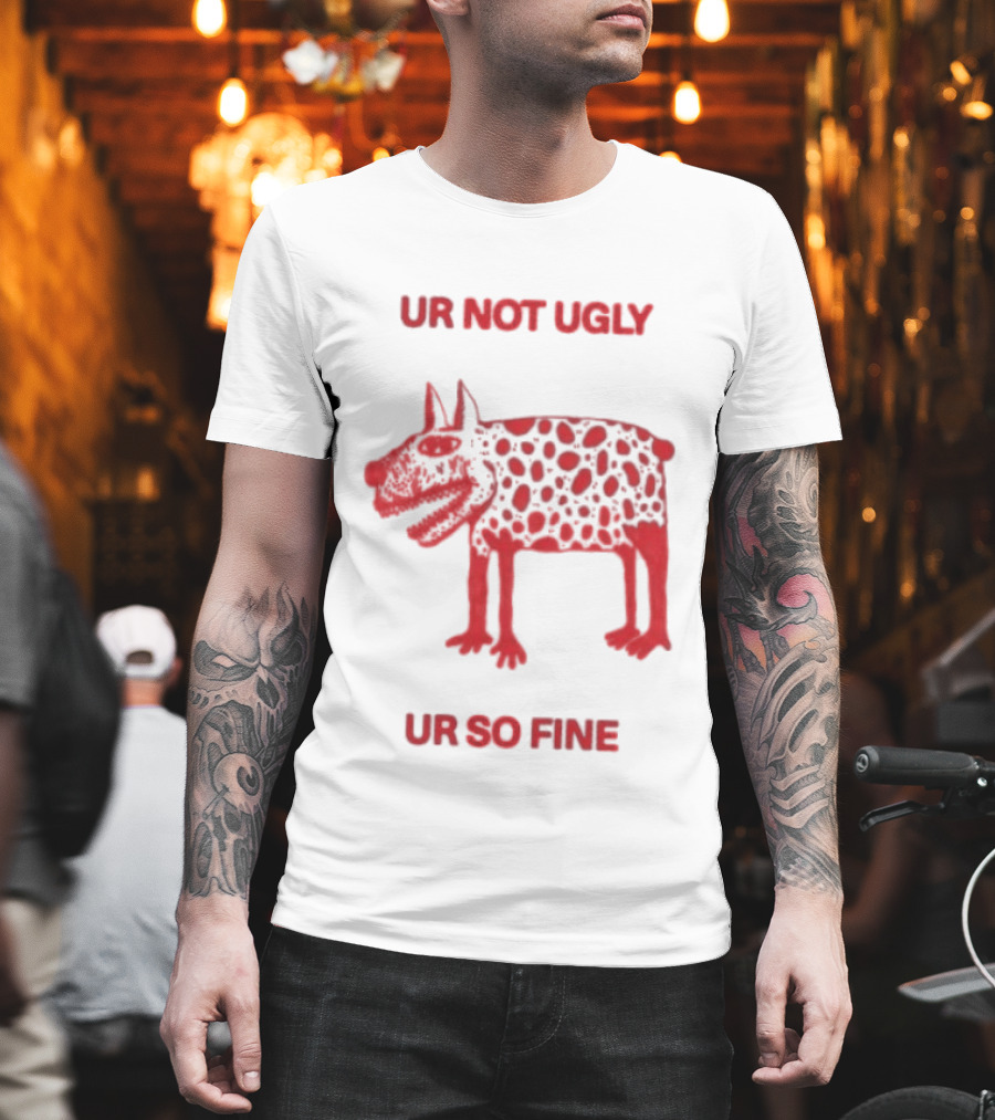 Ur Not Ugly Ur So Fine Spotted Dog Whimsical Playful Motivational T-Shirt