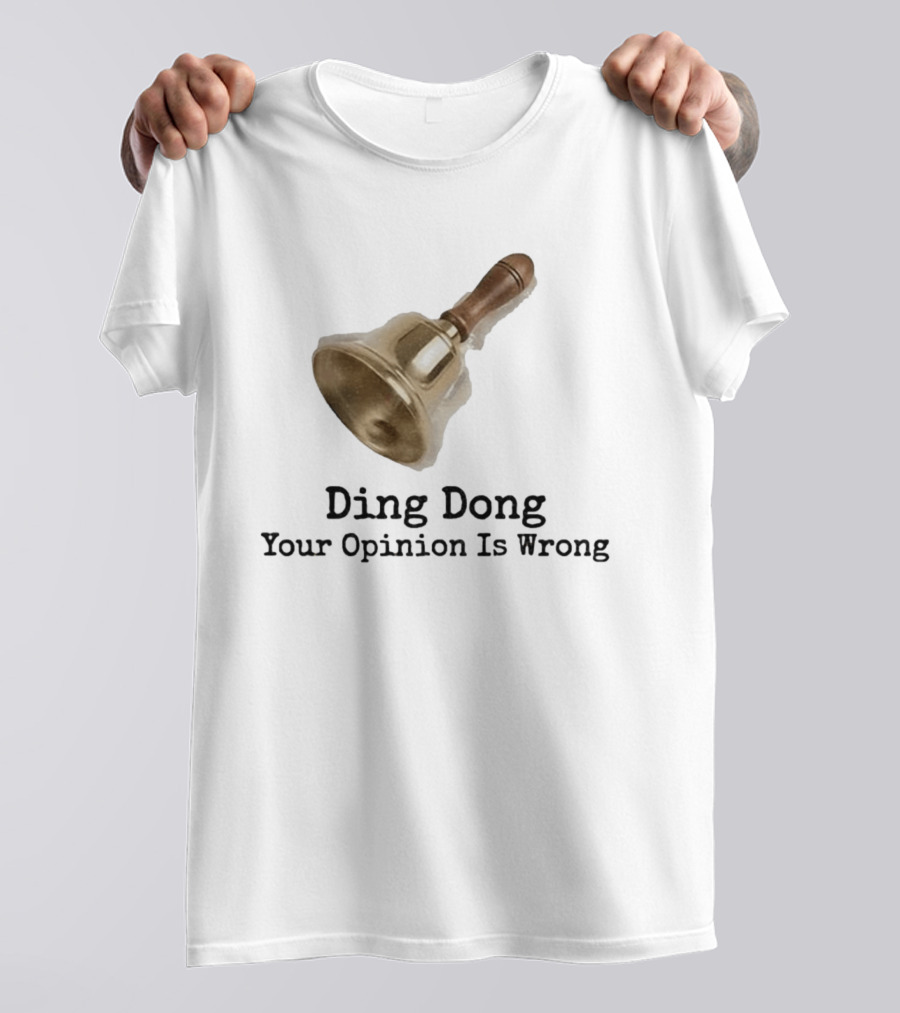 Ding Dong Bell Your Opinion Is Wrong Humorous Phrase T-Shirt