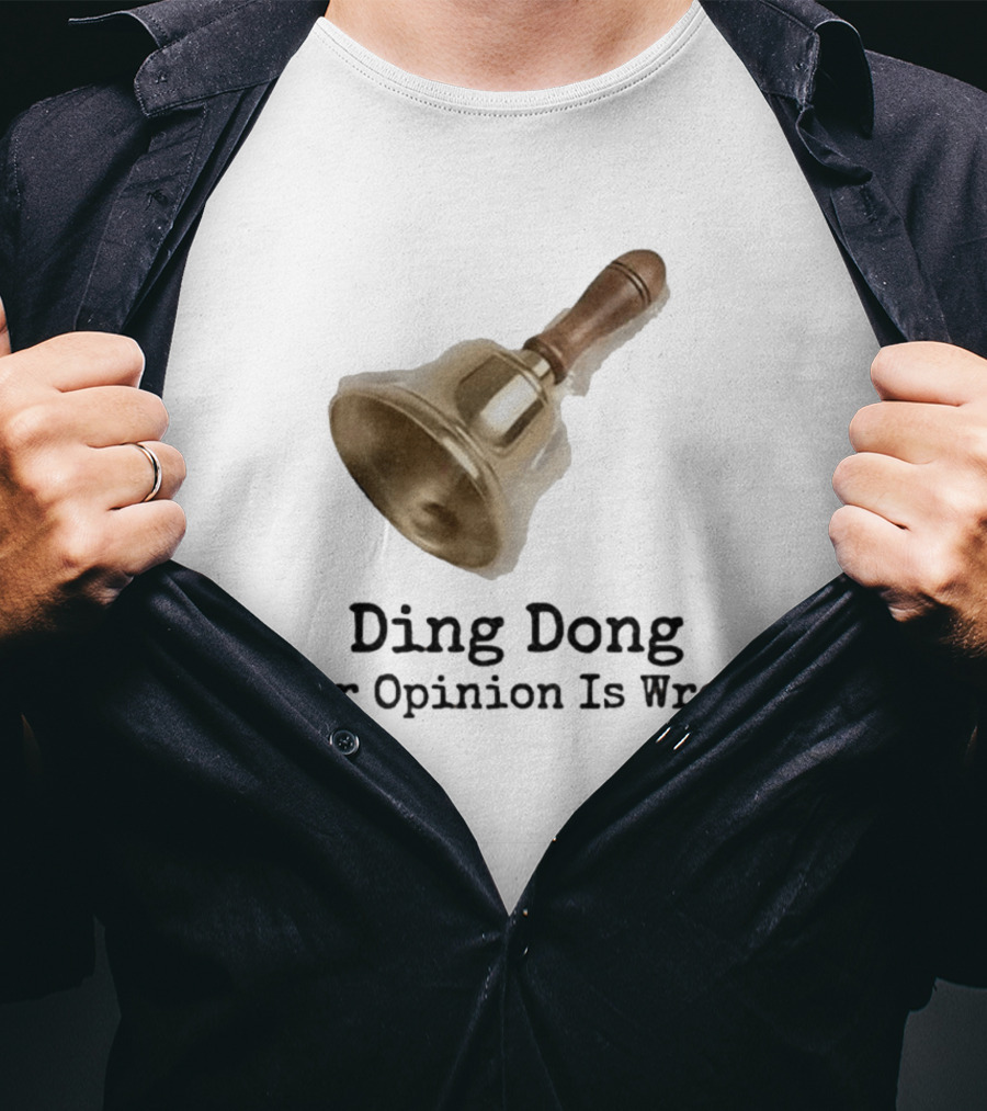 Ding Dong Bell Your Opinion Is Wrong Humorous Phrase T-Shirt