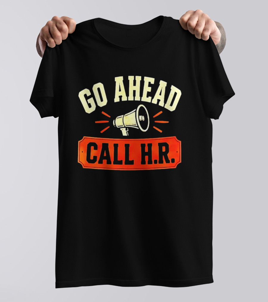 Go Ahead Call H.R. Megaphone Workplace Humor T-Shirt